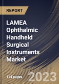 LAMEA Ophthalmic Handheld Surgical Instruments Market Size, Share & Industry Trends Analysis Report By End-use, By Product (Ophthalmic Knives, Forceps, Scissor, Chopper, Rapid Immunotherapies, and Others), By Country and Growth Forecast, 2023 - 2030- Product Image