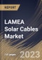 LAMEA Solar Cables Market Size, Share & Industry Trends Analysis Report By Type (Stranded, and Solid), By End-Use (Commercial, Residential, and Industrial), By Material Type (Copper, Aluminum, Others), By Country and Growth Forecast, 2023 - 2030 - Product Image