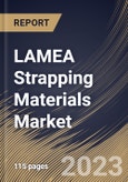 LAMEA Strapping Materials Market Size, Share & Industry Trends Analysis Report By Product (Polypropylene (PP), Steel, and Polyester (PET)), By Application, By Country and Growth Forecast, 2023 - 2030- Product Image