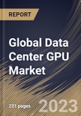 Global Data Center GPU Market Size, Share & Industry Trends Analysis Report By End User (Cloud Service Providers, Enterprises and Government), By Deployment Type, By Function (Training and Inference), By Regional Outlook and Forecast, 2023 - 2030- Product Image