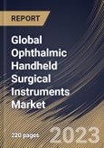 Global Ophthalmic Handheld Surgical Instruments Market Size, Share & Industry Trends Analysis Report By End-use, By Product (Ophthalmic Knives, Forceps, Scissor, Chopper, Rapid Immunotherapies, and Others), By Regional Outlook and Forecast, 2023 - 2030- Product Image