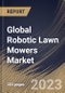 Global Robotic Lawn Mowers Market Size, Share & Industry Trends Analysis Report By Battery Capacity (20V to 30V and Up to 20V), By End-use (Residential and Commercial), By Distribution Channel, By Regional Outlook and Forecast, 2023 - 2030 - Product Image