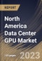 North America Data Center GPU Market Size, Share & Industry Trends Analysis Report By End User (Cloud Service Providers, Enterprises and Government), By Deployment Type, By Function (Training and Inference), By Country and Growth Forecast, 2023 - 2030 - Product Image