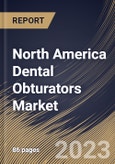 North America Dental Obturators Market Size, Share & Industry Trends Analysis Report By Product (Definitive Obturators, Interim Obturators, and Surgical Obturators), By End-use (Dental Clinics, Hospitals, and Others), By Country and Growth Forecast, 2023 - 2030- Product Image