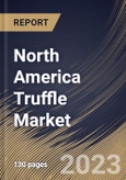 North America Truffle Market Size, Share & Industry Trends Analysis Report By Nature (Conventional, and Organic), By Form (Fresh, and Processed), By Distribution Channel (B2C, and B2B), By End-use, By Product, By Country and Growth Forecast, 2023 - 2030- Product Image