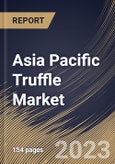 Asia Pacific Truffle Market Size, Share & Industry Trends Analysis Report By Nature (Conventional, and Organic), By Form (Fresh, and Processed), By Distribution Channel (B2C, and B2B), By End-use, By Product, By Country and Growth Forecast, 2023 - 2030- Product Image