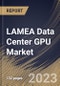 LAMEA Data Center GPU Market Size, Share & Industry Trends Analysis Report By End User (Cloud Service Providers, Enterprises and Government), By Deployment Type, By Function (Training and Inference), By Country and Growth Forecast, 2023 - 2030 - Product Thumbnail Image