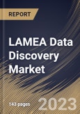 LAMEA Data Discovery Market Size, Share & Industry Trends Analysis Report By Offering (Solutions, and Services), By Deployment (On-premises, and Cloud), By Application, By End-use, By Country and Growth Forecast, 2023 - 2030- Product Image