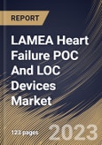 LAMEA Heart Failure POC And LOC Devices Market Size, Share & Industry Trends Analysis Report By Test Type (Proteomic Testing, Metabolomic Testing, and Genomic Testing), By End Use, By Technology, By Country and Growth Forecast, 2023 - 2030- Product Image