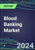 2023 Blood Banking Market Shares in the US, Europe, and Japan - Competitive Analysis of Leading and Emerging Market Players- Product Image