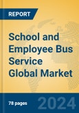 School and Employee Bus Service Global Market Insights 2024, Analysis and Forecast to 2029, by Market Participants, Regions, Technology, Application, Product Type- Product Image