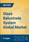 Glass Balustrade System Global Market Insights 2024, Analysis and Forecast to 2029, by Manufacturers, Regions, Technology, Application, Product Type- Product Image