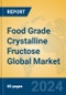 Food Grade Crystalline Fructose Global Market Insights 2024, Analysis and Forecast to 2029, by Manufacturers, Regions, Technology, Application, Product Type - Product Image