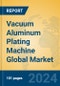 Vacuum Aluminum Plating Machine Global Market Insights 2024, Analysis and Forecast to 2029, by Manufacturers, Regions, Technology, Application, Product Type - Product Thumbnail Image