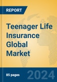 Teenager Life Insurance Global Market Insights 2024, Analysis and Forecast to 2029, by Market Participants, Regions, Technology, Application, Product Type- Product Image