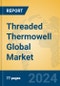 Threaded Thermowell Global Market Insights 2024, Analysis and Forecast to 2029, by Manufacturers, Regions, Technology, Application, Product Type - Product Image