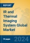 IR and Thermal Imaging System Global Market Insights 2024, Analysis and Forecast to 2029, by Manufacturers, Regions, Technology, Application, Product Type - Product Image