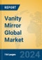 Vanity Mirror Global Market Insights 2024, Analysis and Forecast to 2029, by Manufacturers, Regions, Technology, Application, Product Type - Product Image
