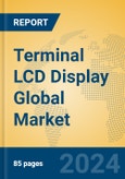 Terminal LCD Display Global Market Insights 2024, Analysis and Forecast to 2029, by Manufacturers, Regions, Technology, Application, Product Type- Product Image