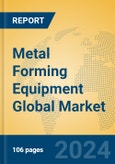 Metal Forming Equipment Global Market Insights 2024, Analysis and Forecast to 2029, by Manufacturers, Regions, Technology, Application, Product Type- Product Image