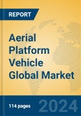 Aerial Platform Vehicle Global Market Insights 2024, Analysis and Forecast to 2029, by Manufacturers, Regions, Technology, Application, Product Type- Product Image