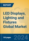 LED Displays, Lighting and Fixtures Global Market Insights 2024, Analysis and Forecast to 2029, by Manufacturers, Regions, Technology, Application, Product Type- Product Image