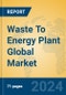 Waste To Energy Plant Global Market Insights 2024, Analysis and Forecast to 2029, by Manufacturers, Regions, Technology, Application, Product Type - Product Image