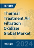 Thermal Treatment Air Filtration Oxidizer Global Market Insights 2024, Analysis and Forecast to 2029, by Manufacturers, Regions, Technology, Product Type- Product Image