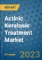 Actinic Keratosis Treatment Market - Global Industry Analysis, Size, Share, Growth, Trends, and Forecast 2031 - By Product, Technology, Grade, Application, End-user, Region: (North America, Europe, Asia Pacific, Latin America and Middle East and Africa) - Product Thumbnail Image