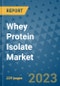 Whey Protein Isolate Market - Global Industry Analysis, Size, Share, Growth, Trends, and Forecast 2031 - By Product, Technology, Grade, Application, End-user, Region: (North America, Europe, Asia Pacific, Latin America and Middle East and Africa) - Product Thumbnail Image