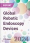 Global Robotic Endoscopy Devices Market Analysis & Forecast to 2024-2034 - Product Thumbnail Image