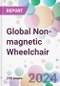 Global Non-magnetic Wheelchair Market Analysis & Forecast to 2024-2034 - Product Image