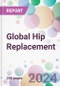 Global Hip Replacement Market Analysis & Forecast to 2024-2034 - Product Thumbnail Image