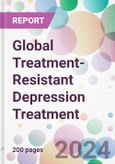 Global Treatment-Resistant Depression Treatment Market Analysis & Forecast to 2024-2034- Product Image