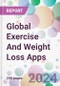 Global Exercise And Weight Loss Apps Market Analysis & Forecast to 2024-2034 - Product Image