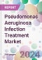 Pseudomonas Aeruginosa Infection Treatment Market - Product Thumbnail Image