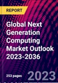Global Next Generation Computing Market Outlook 2023-2036- Product Image