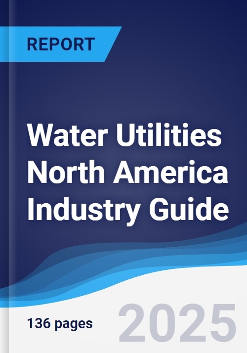 Water Utilities North America (NAFTA) Industry Guide 20182027