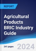 Agricultural Products BRIC (Brazil, Russia, India, China) Industry Guide 2019-2028- Product Image