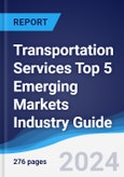 Transportation Services Top 5 Emerging Markets Industry Guide 2018-2027- Product Image