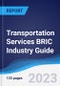 Transportation Services BRIC (Brazil, Russia, India, China) Industry Guide 2018-2027 - Product Image
