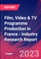 Film, Video & TV Programme Production in France - Industry Research Report - Product Thumbnail Image