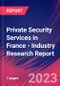 Private Security Services in France - Industry Research Report - Product Thumbnail Image