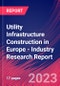 Utility Infrastructure Construction in Europe - Industry Research Report - Product Thumbnail Image
