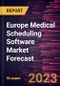 Europe Medical Scheduling Software Market Forecast to 2028 - Regional Analysis - by Software and End User - Product Image