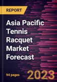 Asia Pacific Tennis Racquet Market Forecast to 2028 - Regional Analysis - By End User and Distribution Channel- Product Image