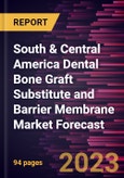South & Central America Dental Bone Graft Substitute and Barrier Membrane Market Forecast to 2030 - Regional Analysis - Product, Procedures, and End User- Product Image