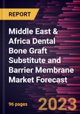 Middle East & Africa Dental Bone Graft Substitute and Barrier Membrane Market Forecast to 2030 - Regional Analysis - Product, Procedures, and End User- Product Image