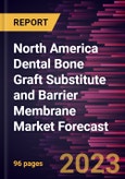 North America Dental Bone Graft Substitute and Barrier Membrane Market Forecast to 2030 - Regional Analysis - Product, Procedures, and End User- Product Image