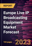 Europe Live IP Broadcasting Equipment Market Forecast to 2030 - Regional Analysis - by Product Type and Application- Product Image